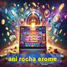 ani rocha erome